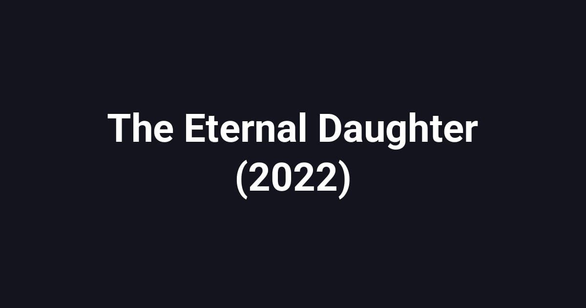 The Eternal Daughter (2022)