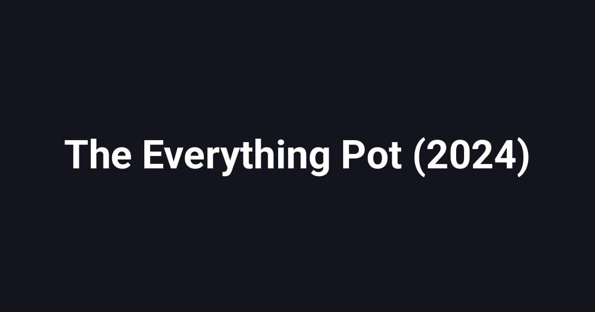The Everything Pot (2024)