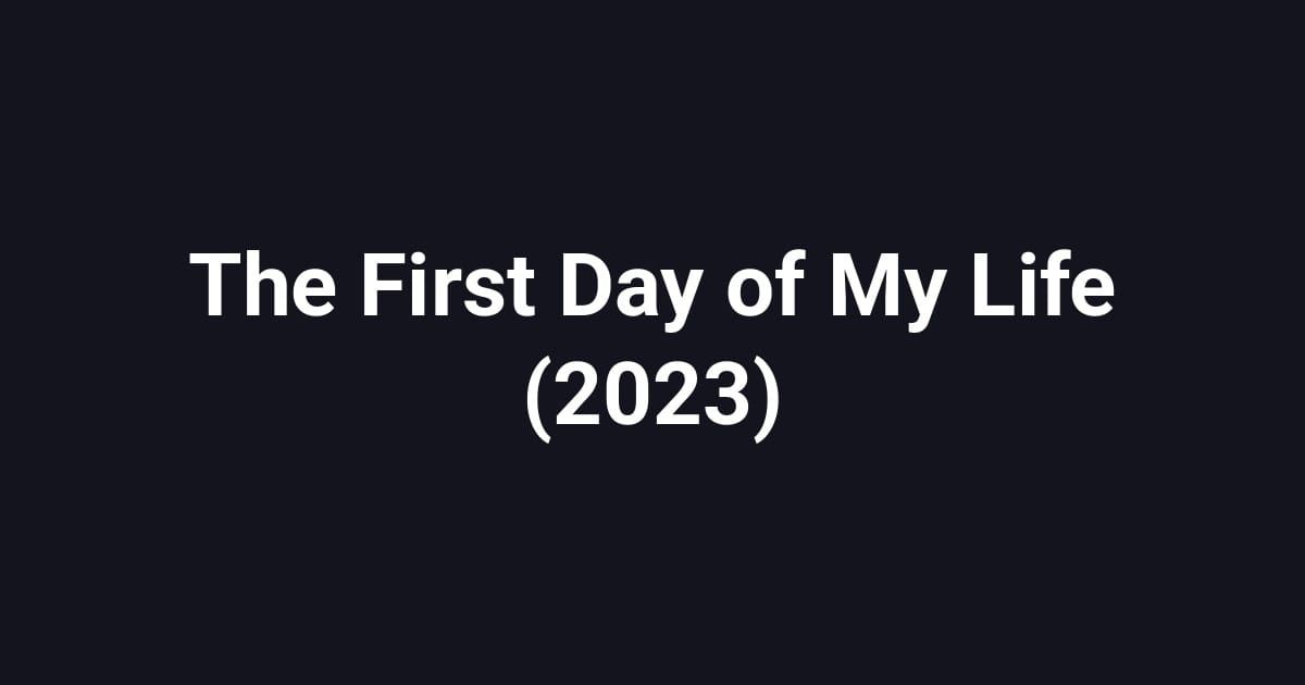 The First Day of My Life (2023)