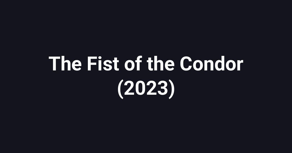 The Fist of the Condor (2023)