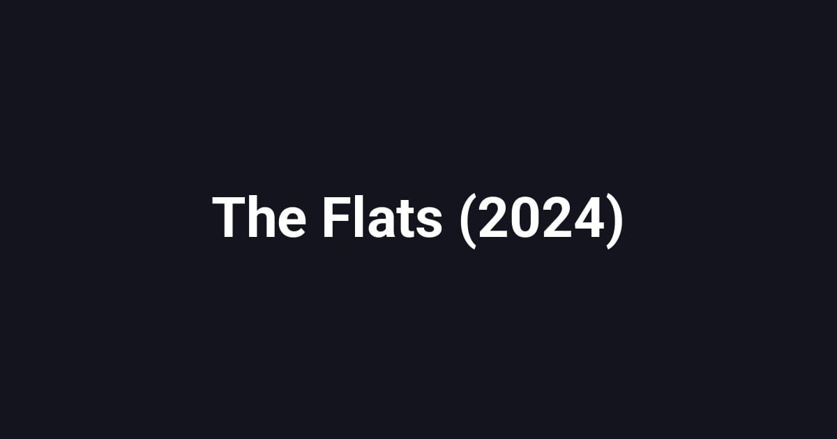 The Flats (2024)