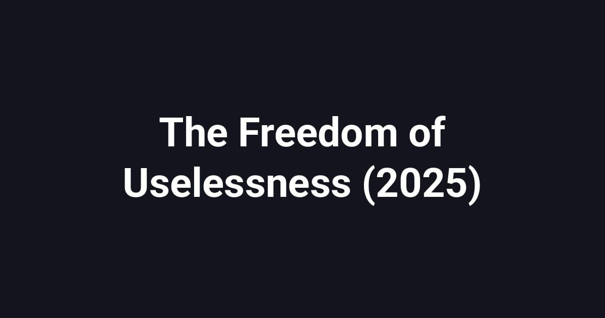 The Freedom of Uselessness (2025)