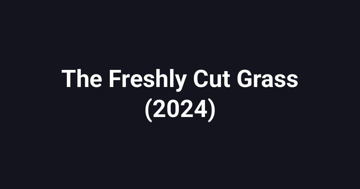 The Freshly Cut Grass (2024)