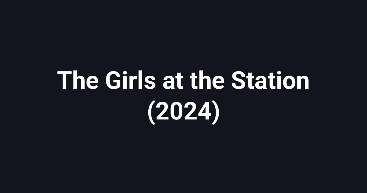 The Girls at the Station (2024)