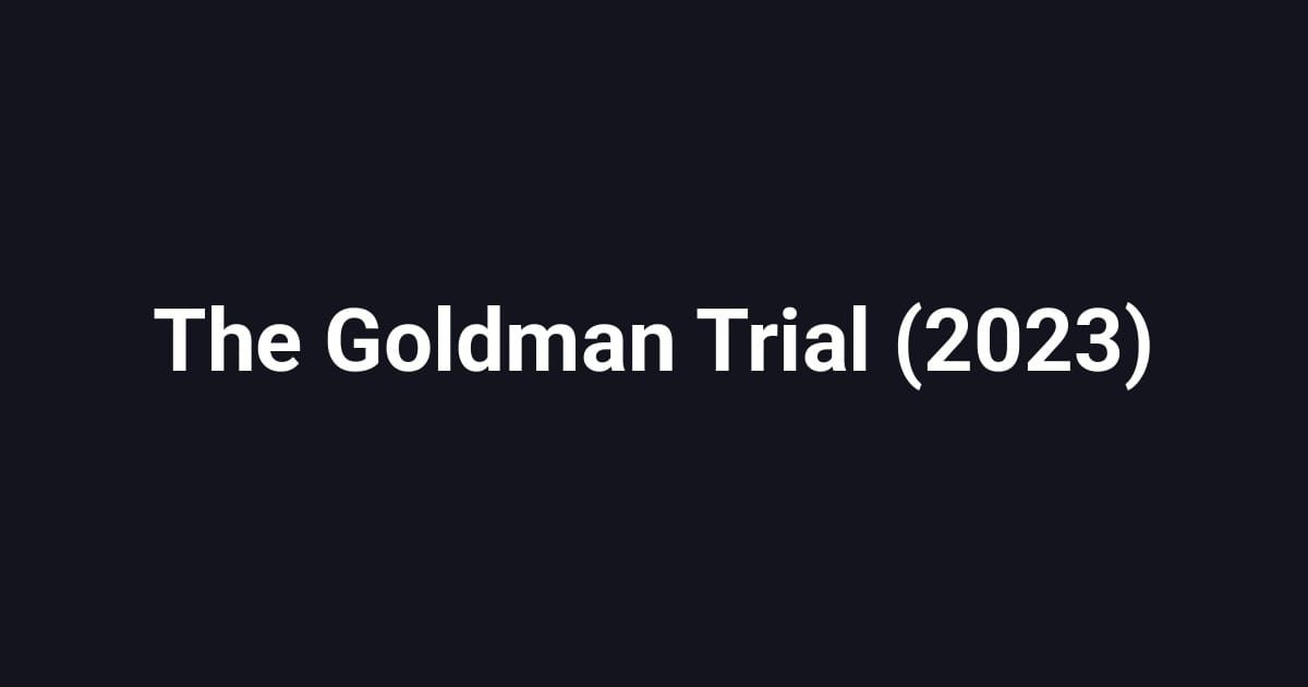 The Goldman Trial (2023)