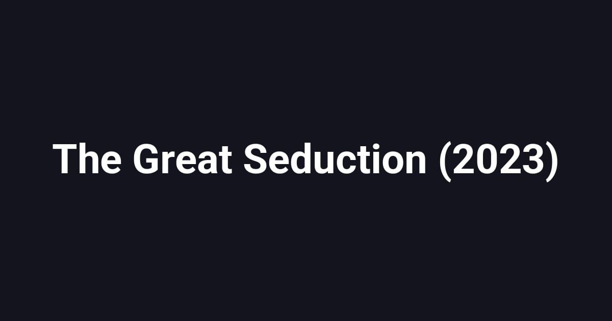 The Great Seduction (2023)