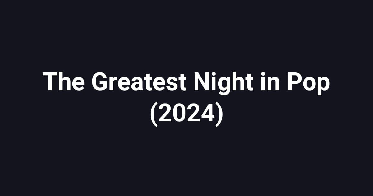 The Greatest Night in Pop (2024)