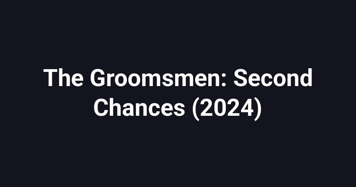 The Groomsmen: Second Chances (2024)