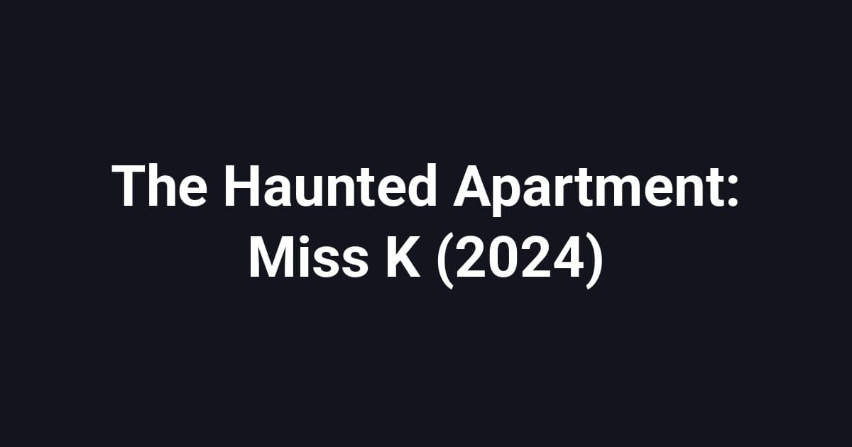 The Haunted Apartment: Miss K (2024)