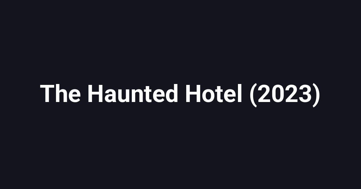 The Haunted Hotel (2023)