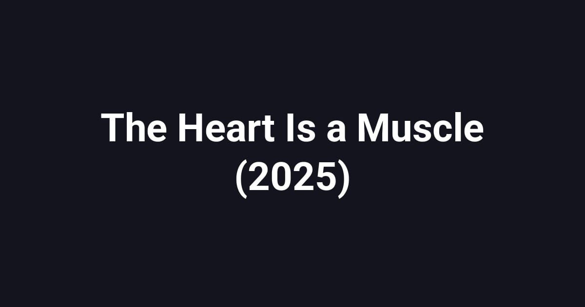 The Heart Is a Muscle (2025)