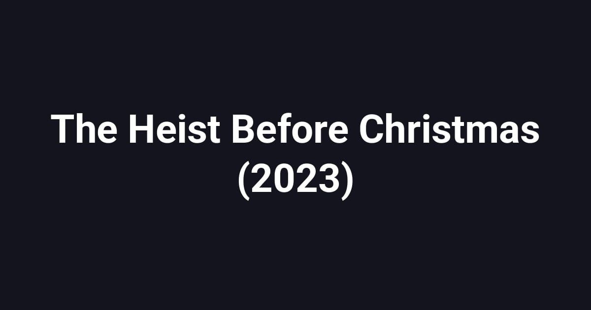 The Heist Before Christmas (2023)