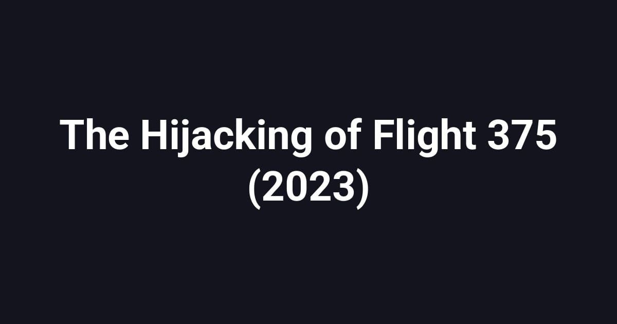 The Hijacking of Flight 375 (2023)
