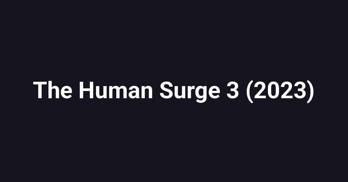 The Human Surge 3 (2023)