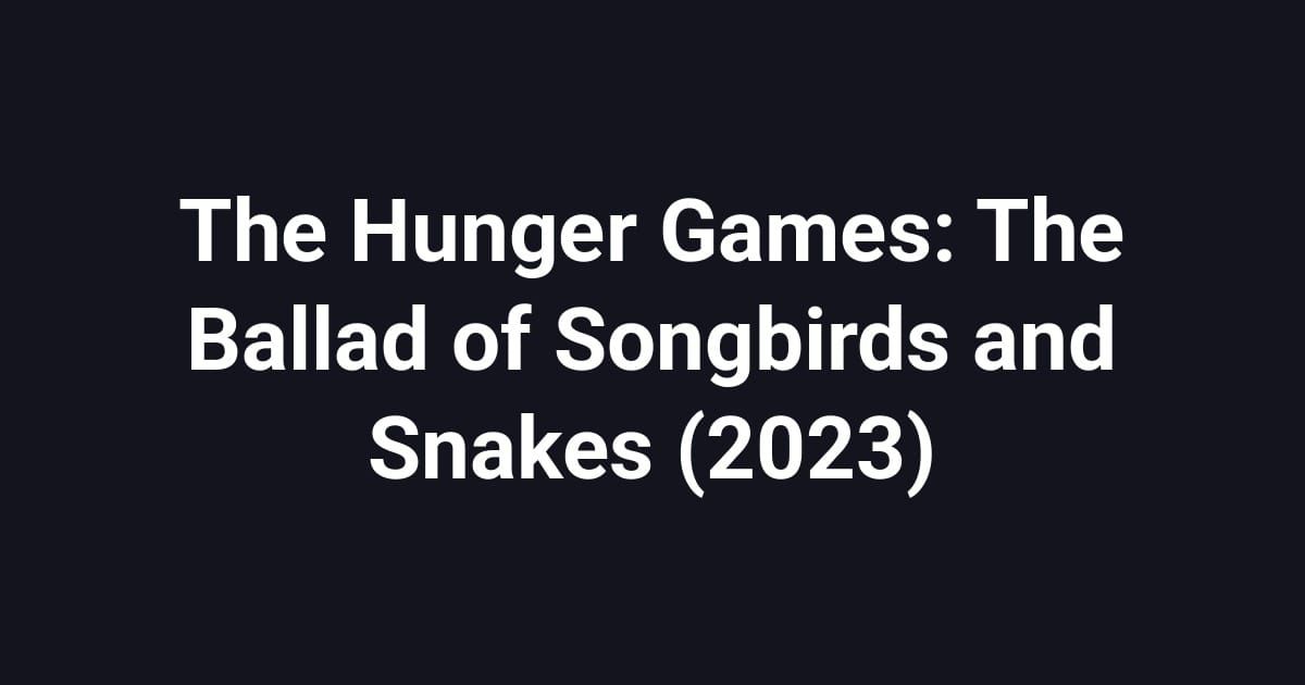 The Hunger Games: The Ballad of Songbirds and Snakes (2023)