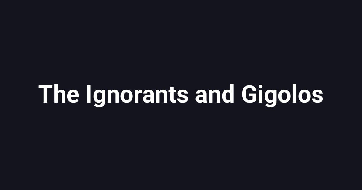 The Ignorants and Gigolos