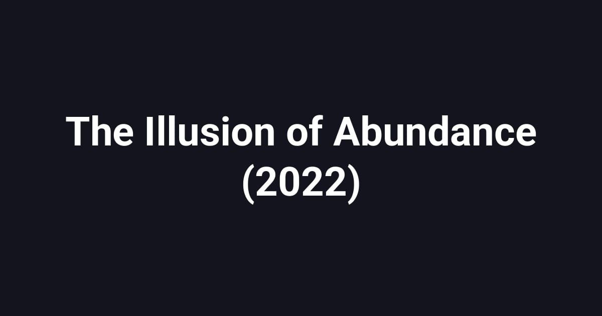 The Illusion of Abundance (2022)