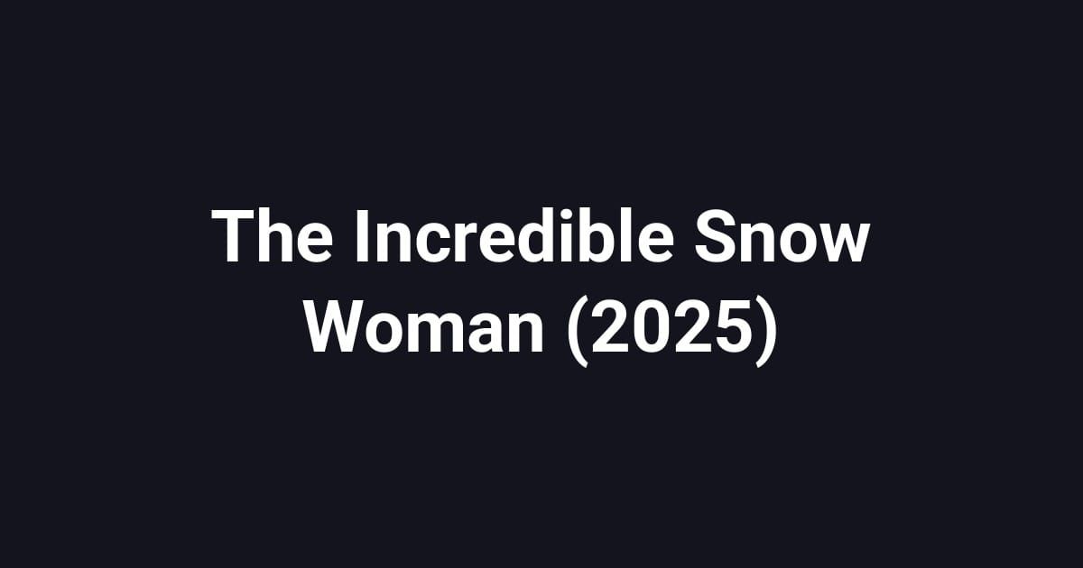 The Incredible Snow Woman (2025)