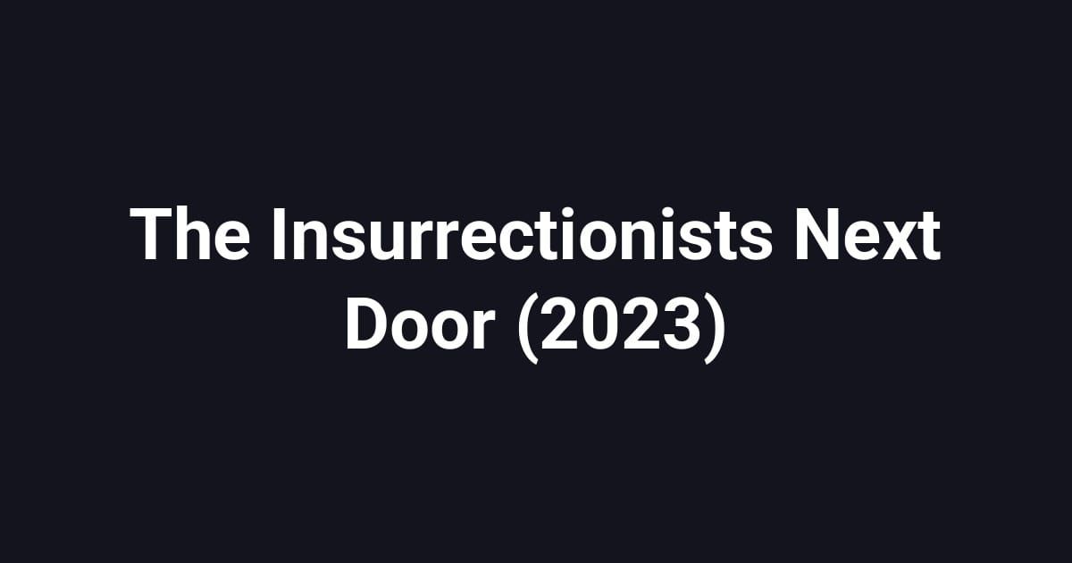 The Insurrectionists Next Door (2023)