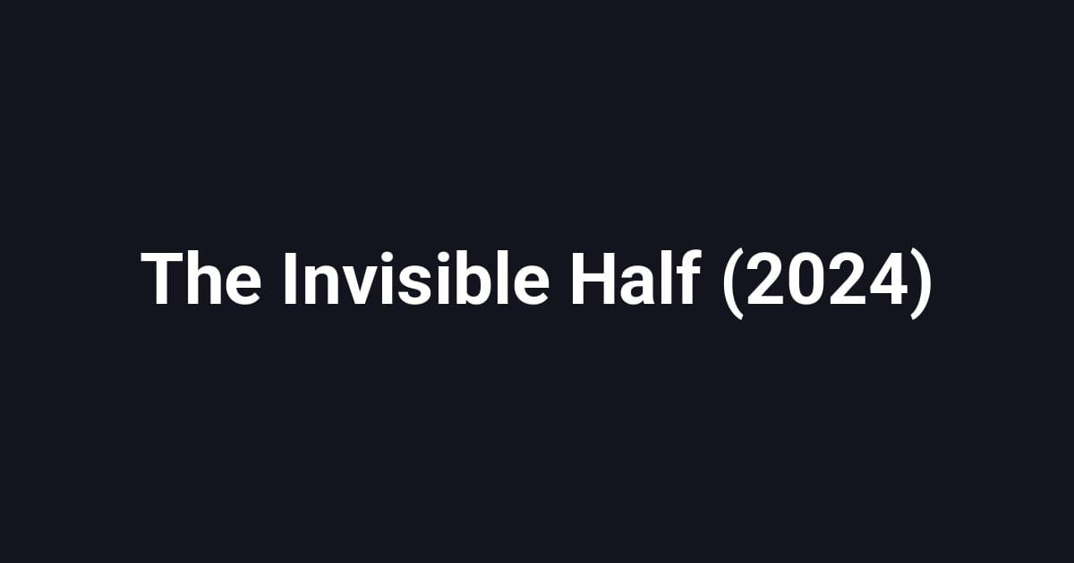 The Invisible Half (2024)
