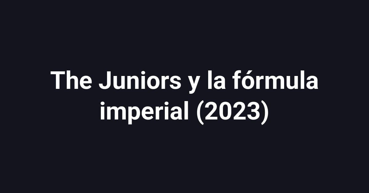 The Juniors y la fórmula imperial (2023)