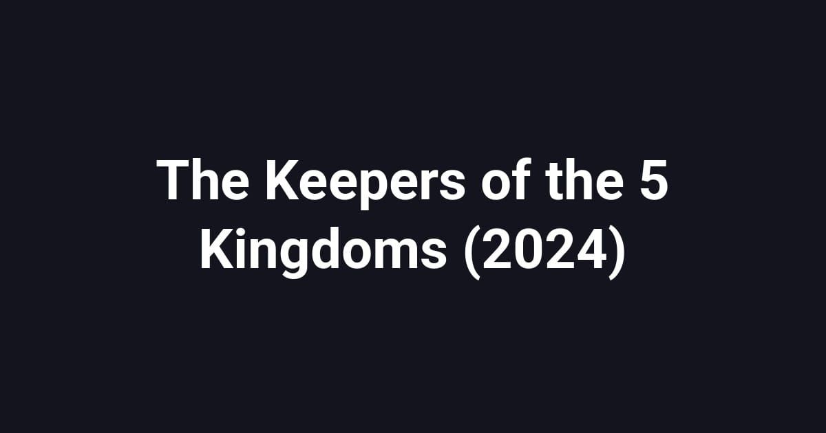 The Keepers of the 5 Kingdoms (2024)