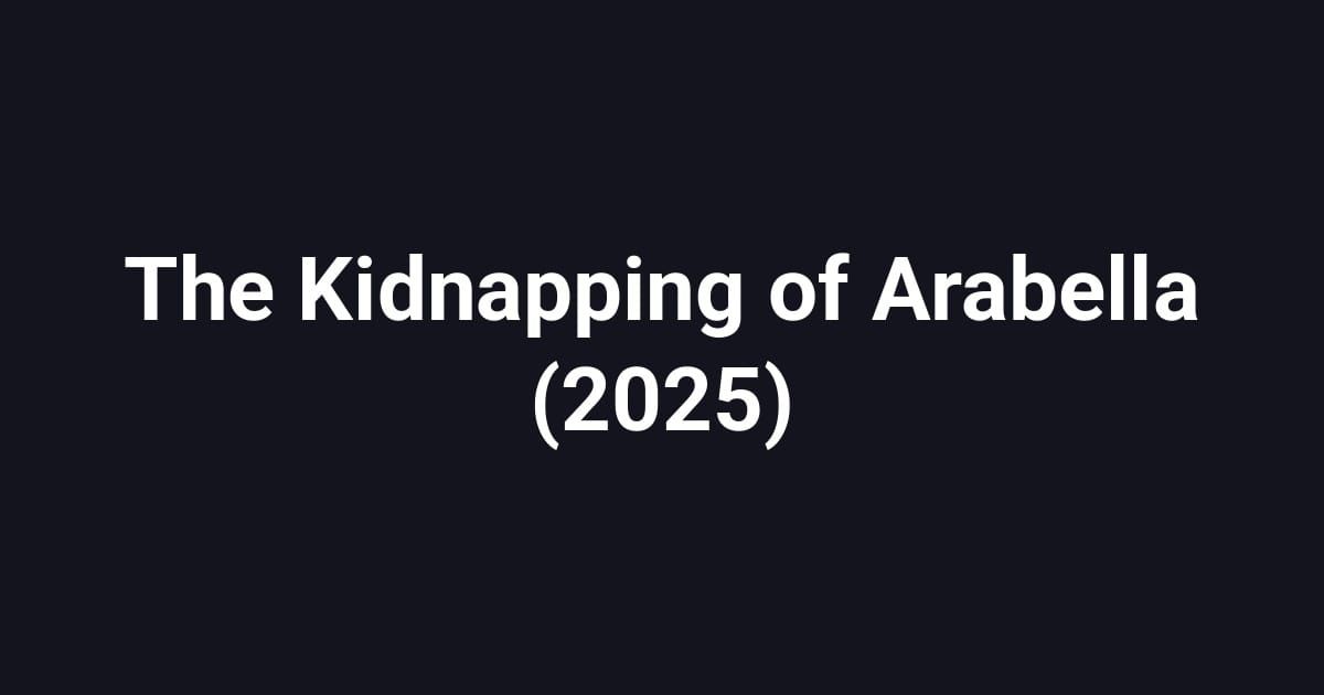 The Kidnapping of Arabella (2025)