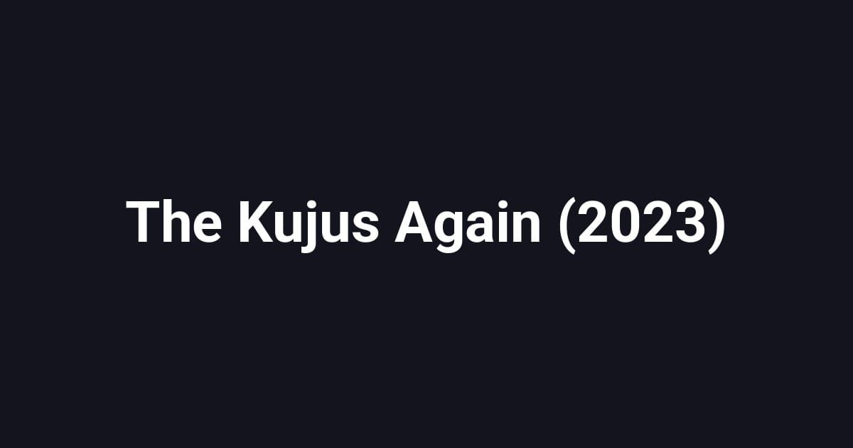 The Kujus Again (2023)