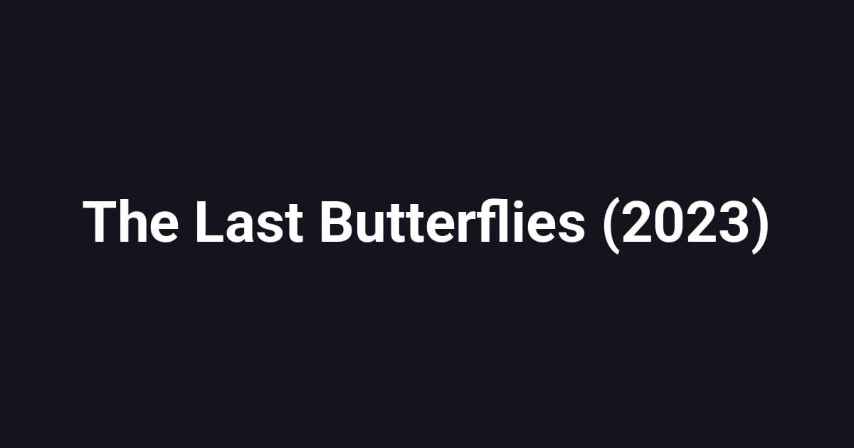 The Last Butterflies (2023)