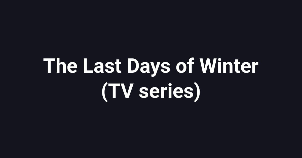 The Last Days of Winter (TV series)