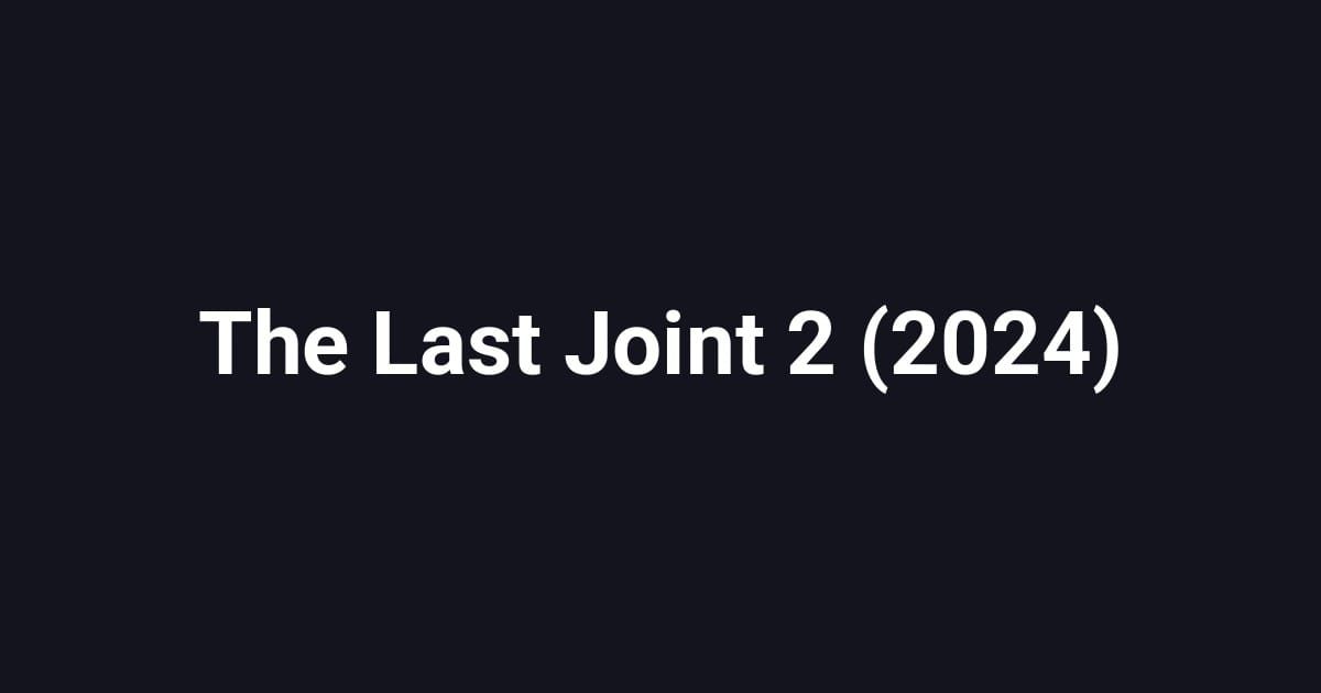 The Last Joint 2 (2024)