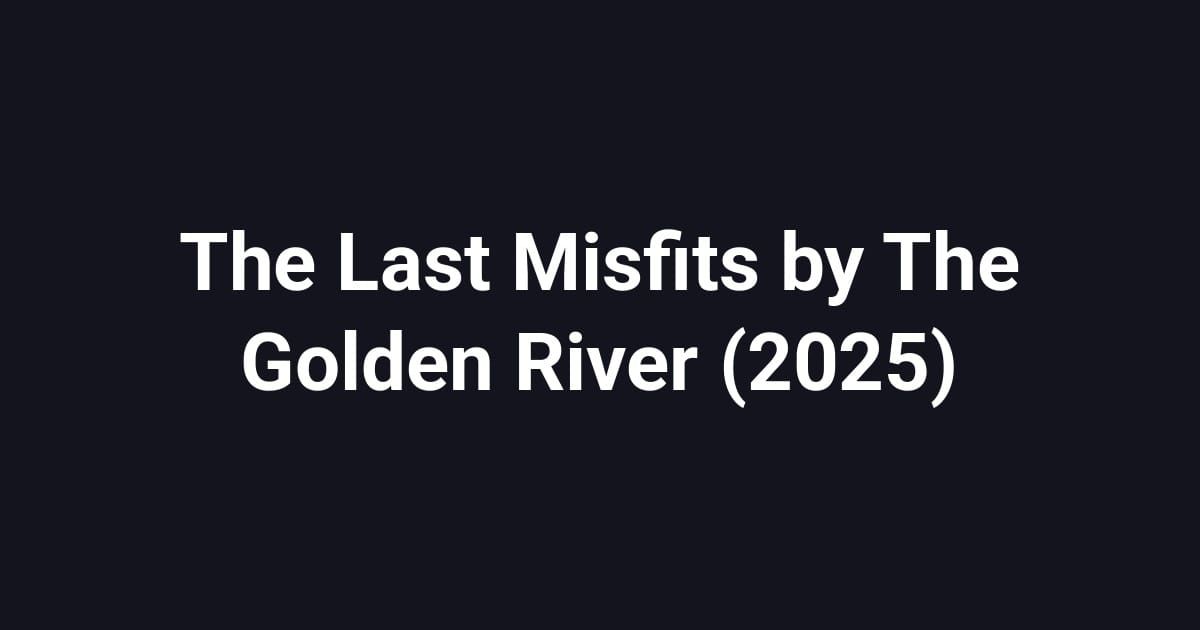 The Last Misfits by The Golden River (2025)