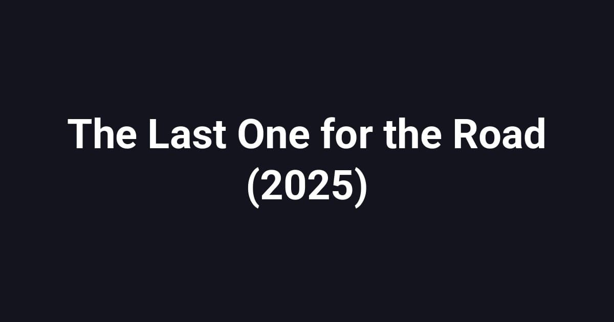 The Last One for the Road (2025)