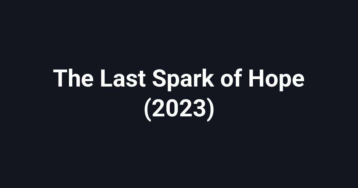 The Last Spark of Hope (2023)