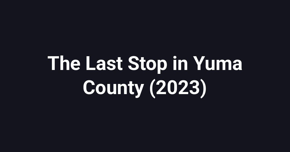 The Last Stop in Yuma County (2023)