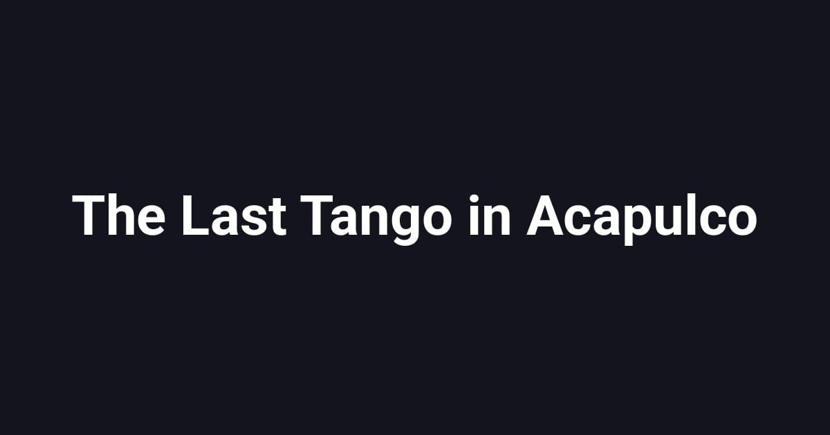 The Last Tango in Acapulco
