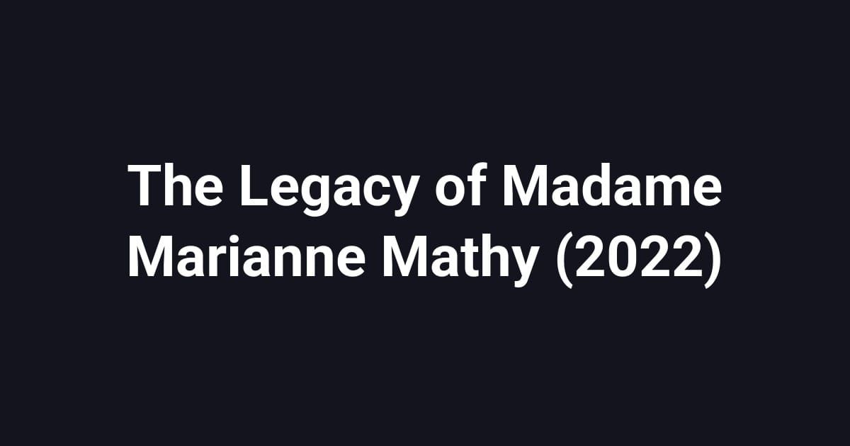 The Legacy of Madame Marianne Mathy (2022)