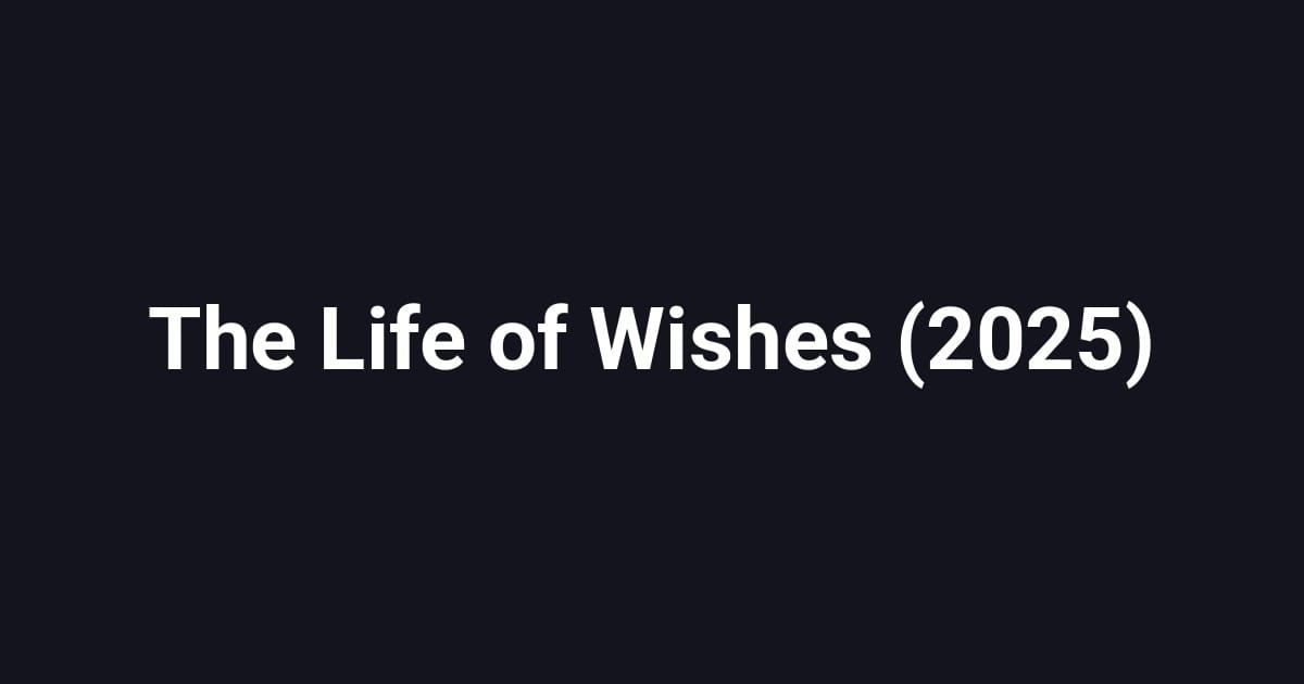 The Life of Wishes (2025)