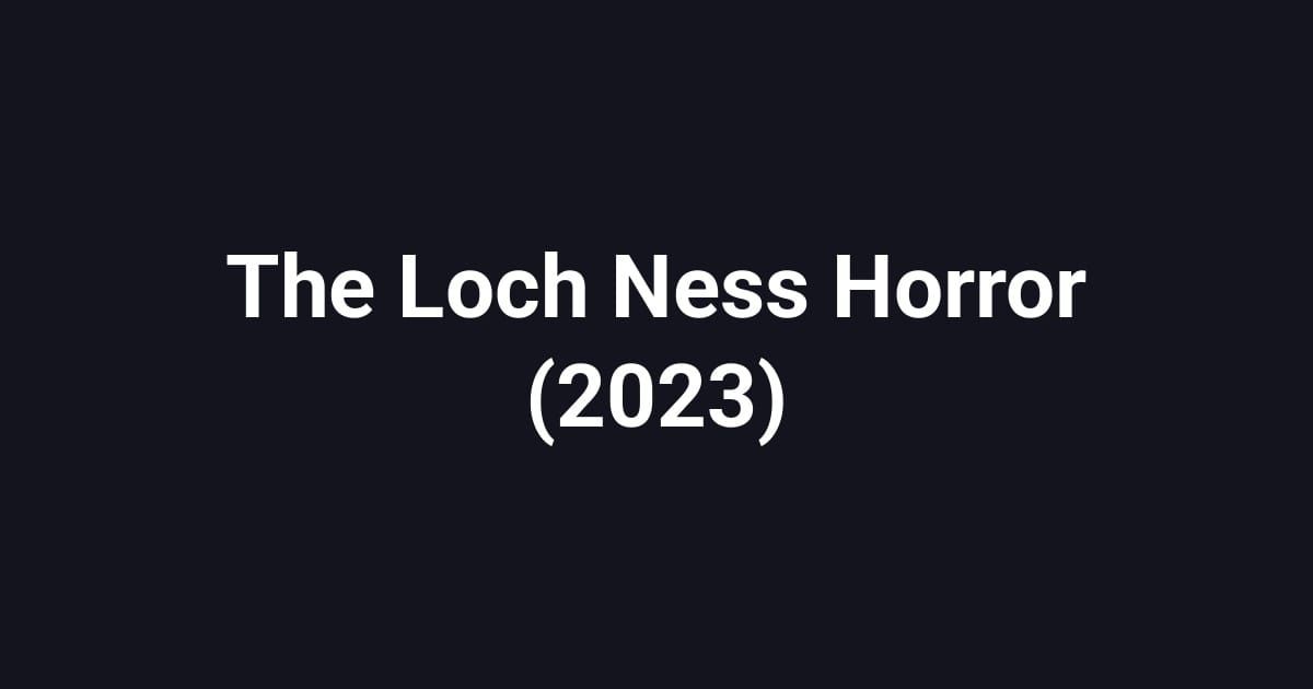 The Loch Ness Horror (2023)