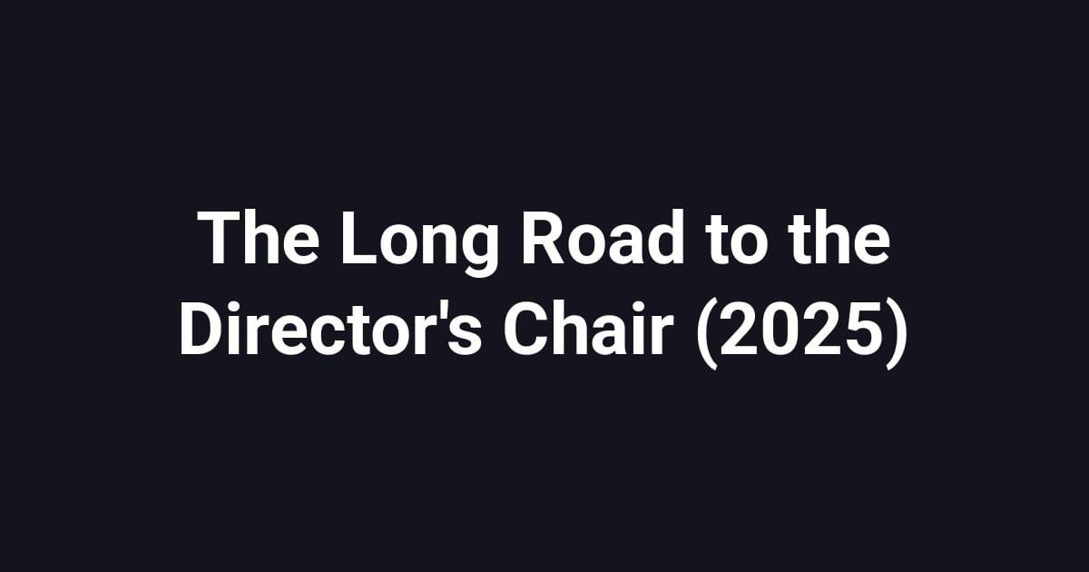 The Long Road to the Director's Chair (2025)
