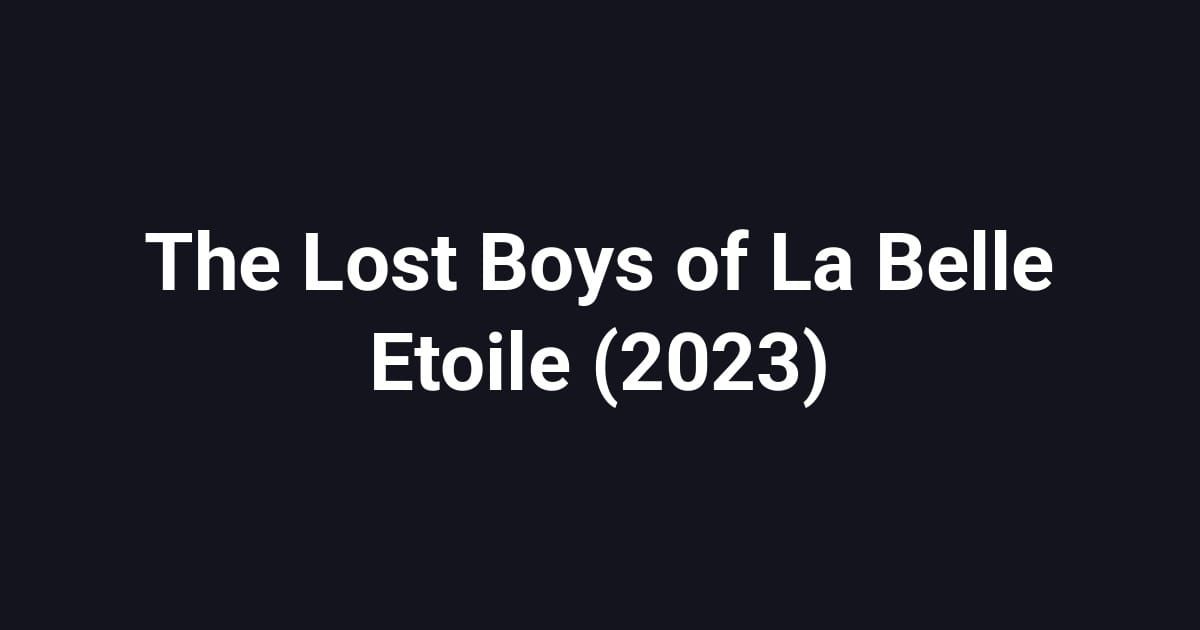 The Lost Boys of La Belle Etoile (2023)