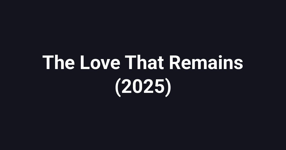 The Love That Remains (2025)