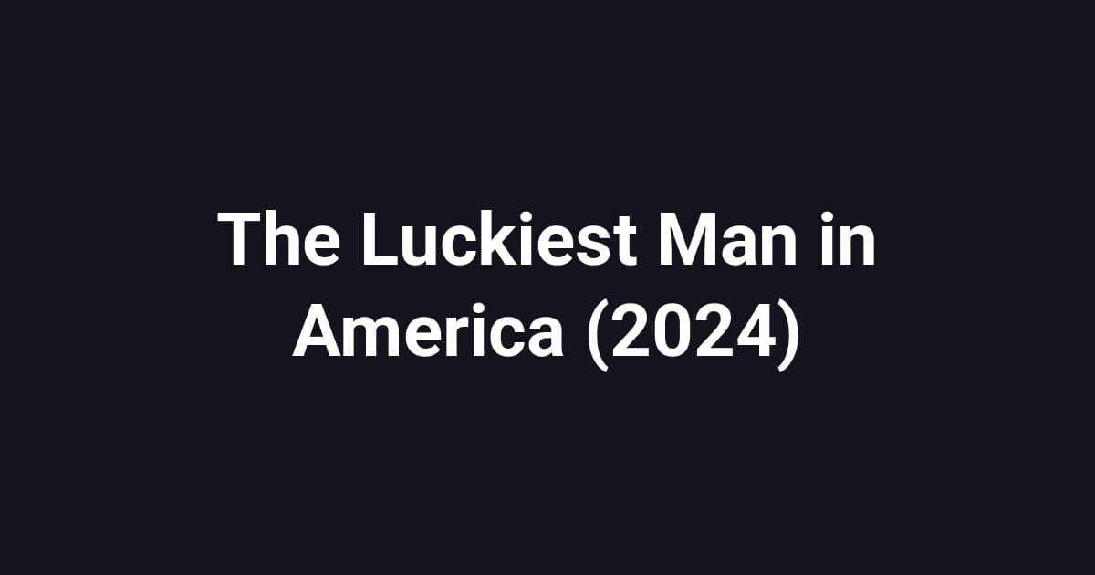 The Luckiest Man in America (2024)