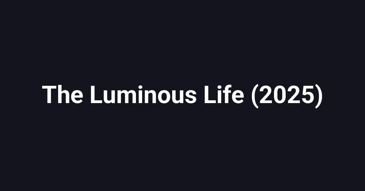 The Luminous Life (2025)