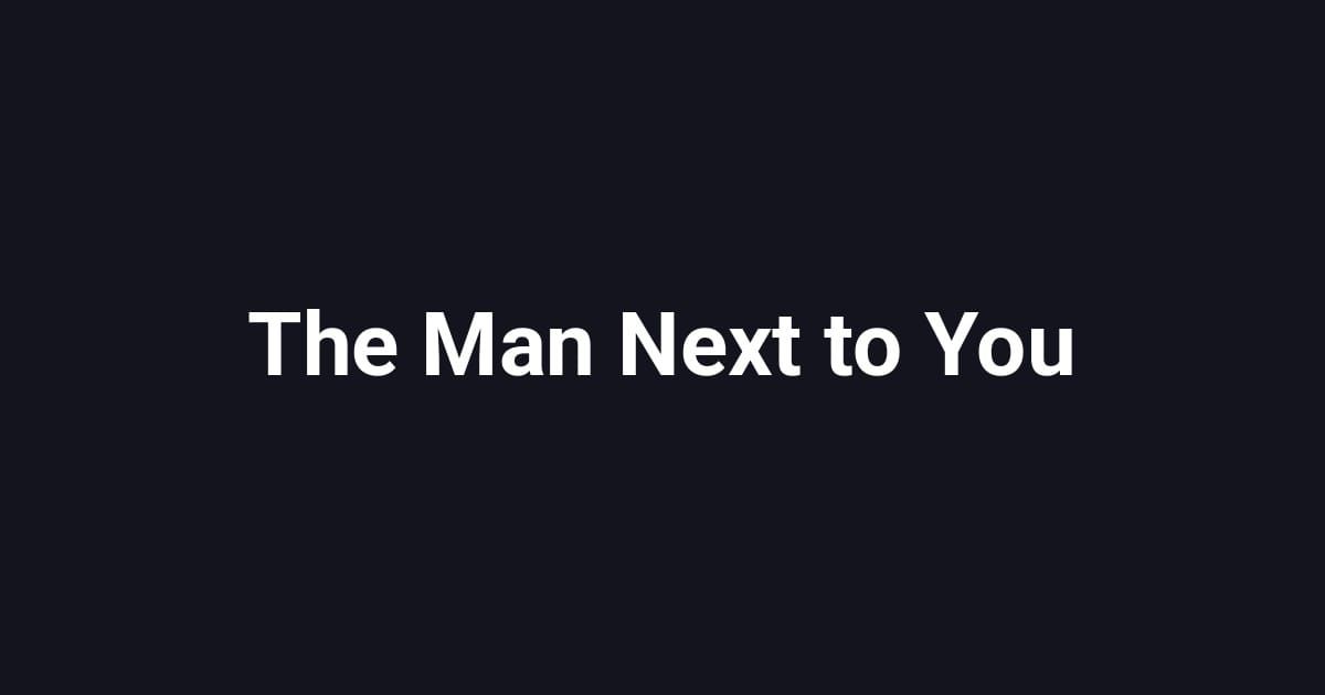 The Man Next to You