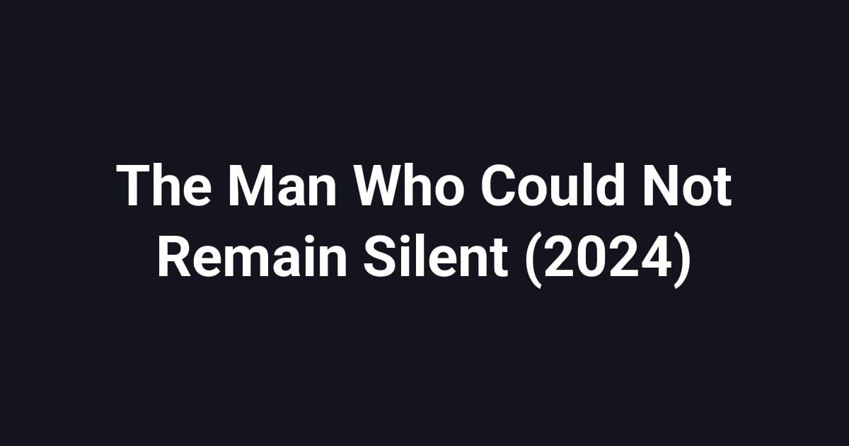 The Man Who Could Not Remain Silent (2024)