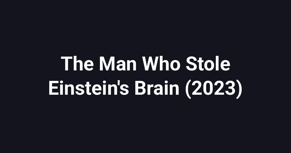 The Man Who Stole Einstein's Brain (2023)