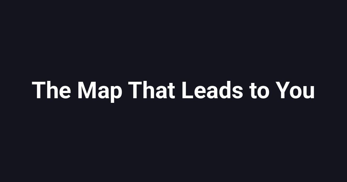 The Map That Leads to You