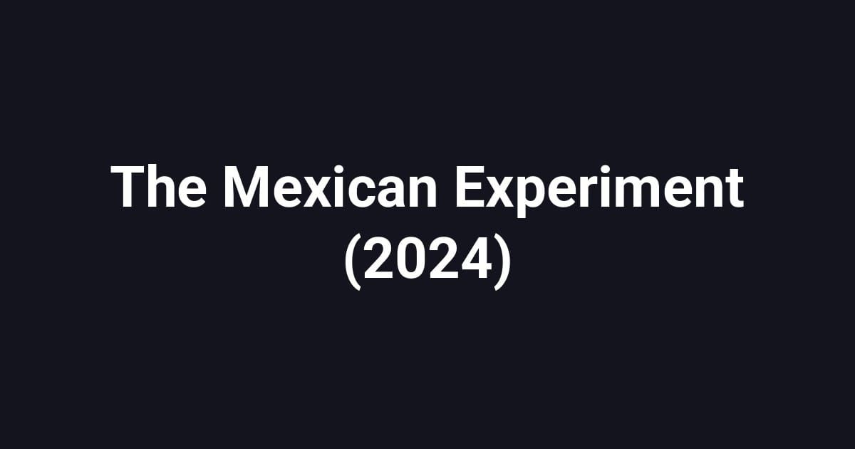 The Mexican Experiment (2024)