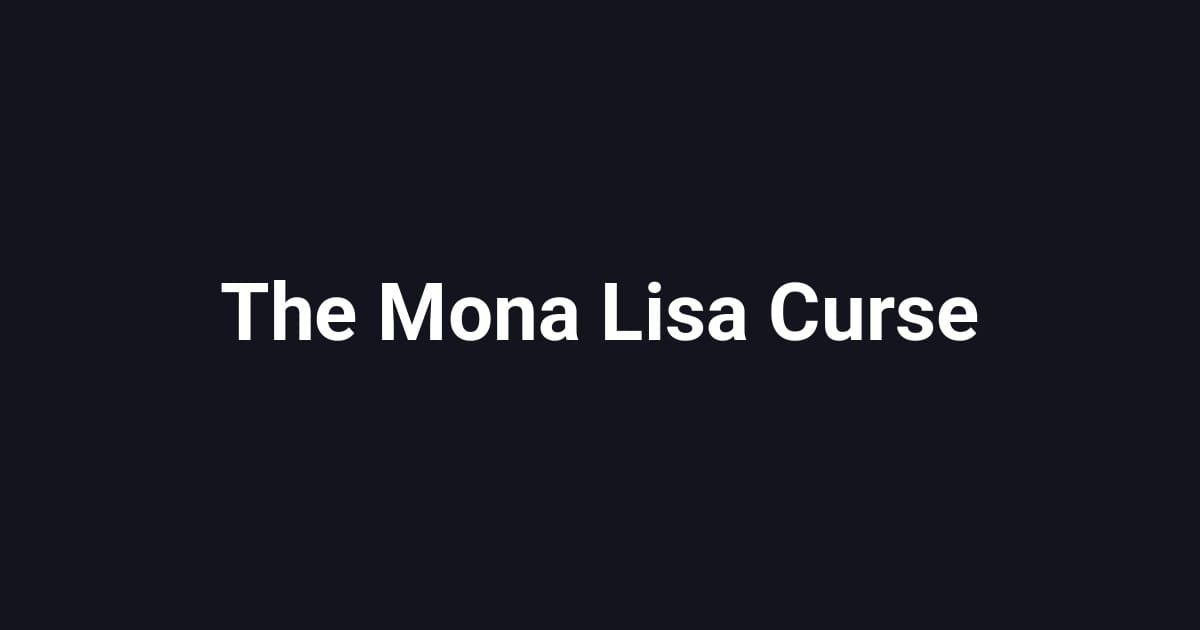 The Mona Lisa Curse